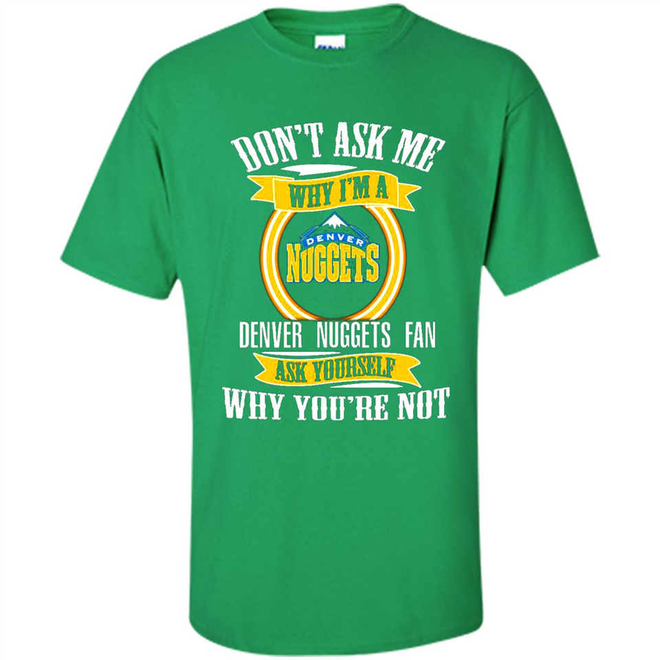 Don't Ask Me Why I'm A Denver Nuggets Fan Ask Yourself