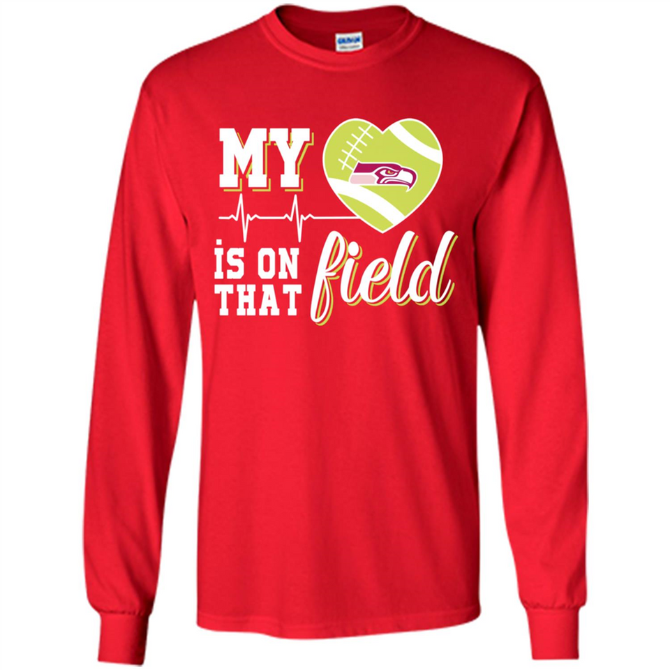 Seattle Seahawks Football My Heart is on that Field - Long Sleeve T-Shirt