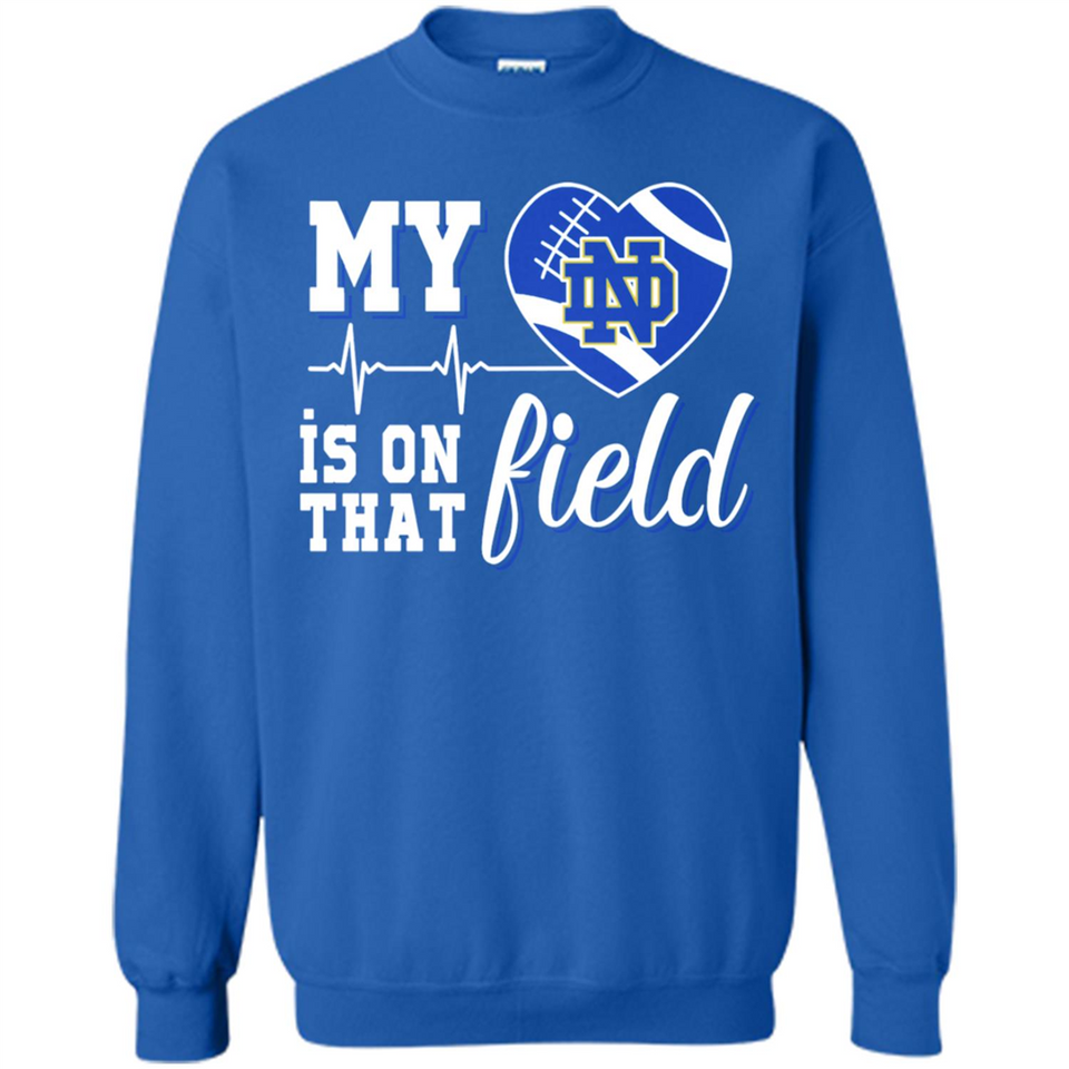 Notre Dame Fighting Irish Football My Heart is on that Field - Sweatshirt