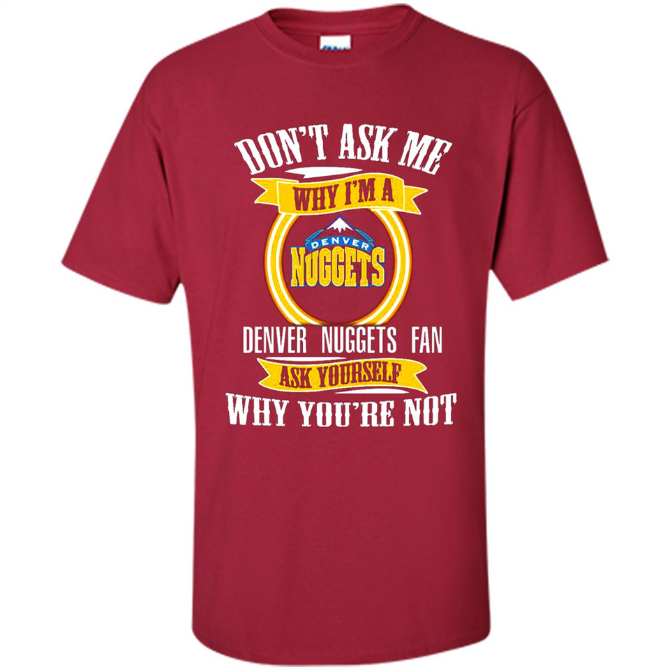 Don't Ask Me Why I'm A Denver Nuggets Fan Ask Yourself