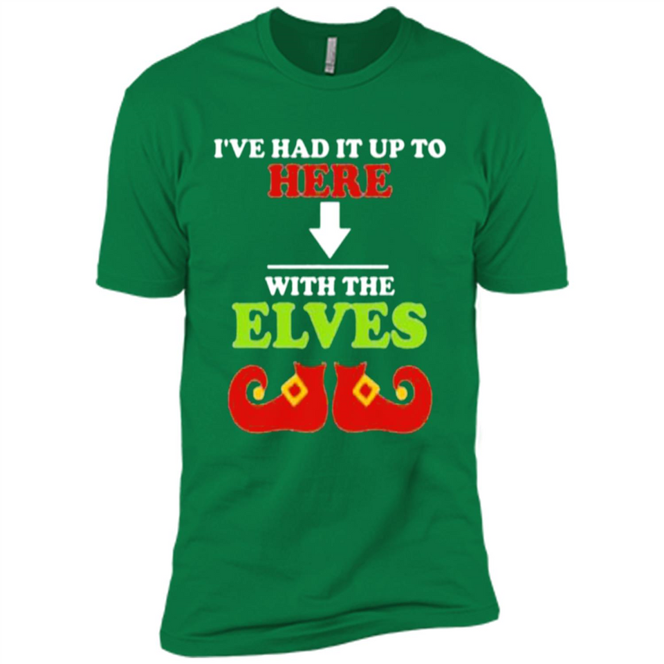 Ive Had It Up To Here With The Elves - Premium Short Sleeve T-Shirt
