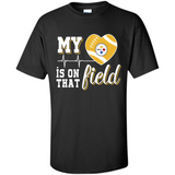 Pittsburgh Steelers Football My Heart is on that Field - Shirt