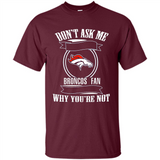 Don't Ask Me Why I'm A Denver Broncos Fan Ask Yourself