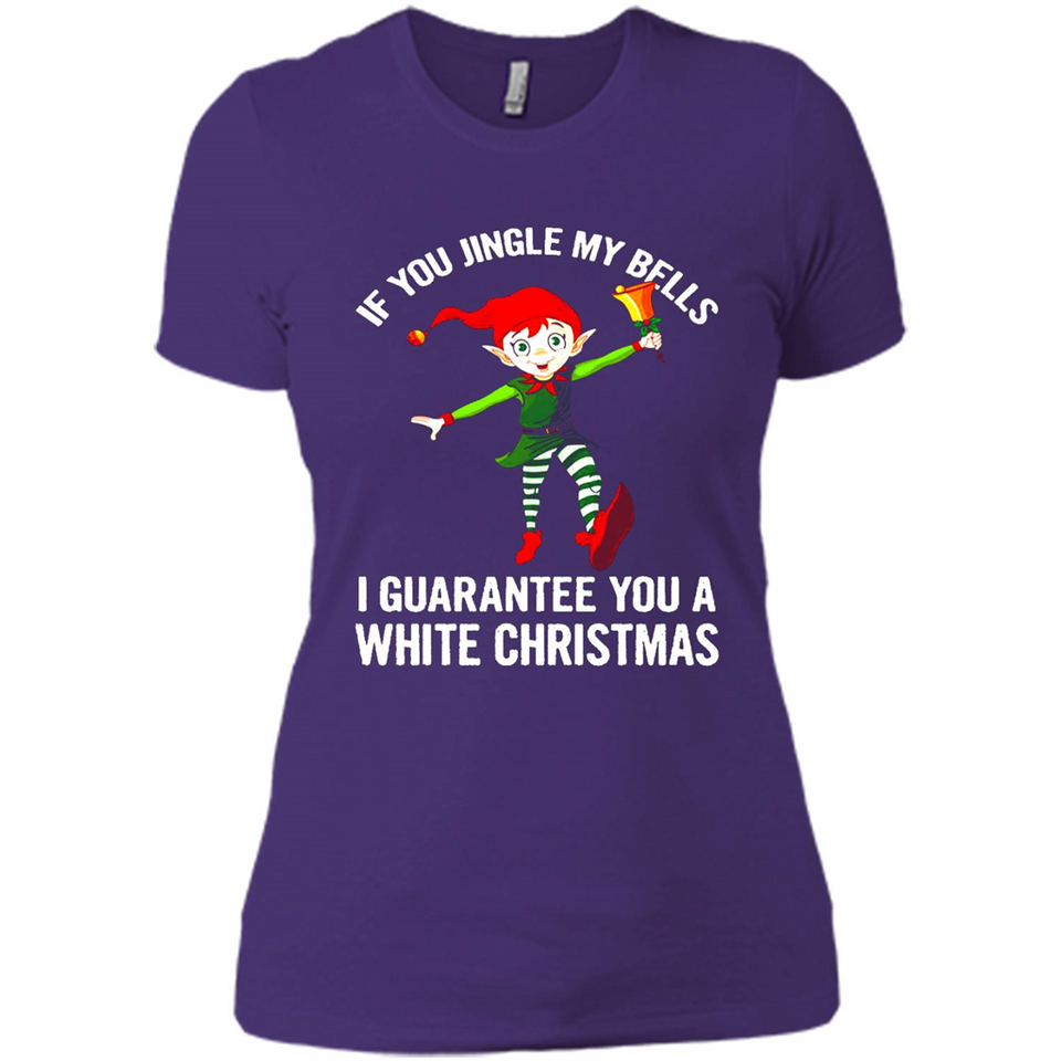 Elf If You Jingle My Bells I Guarantee You A White