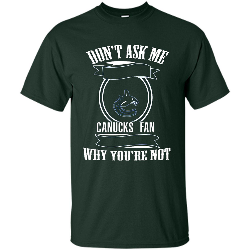 Don't Ask Me Why I'm A Vancouver Canucks Fan Ask Yourself