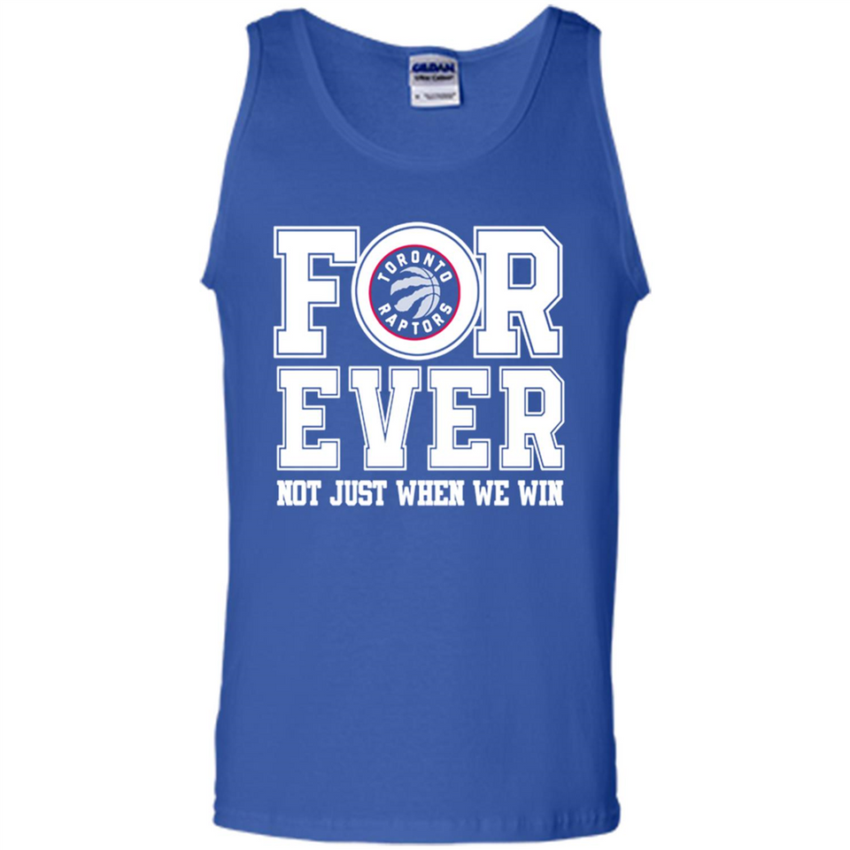 Toronto Raptors Forever For ever not just when we win - Tank Top