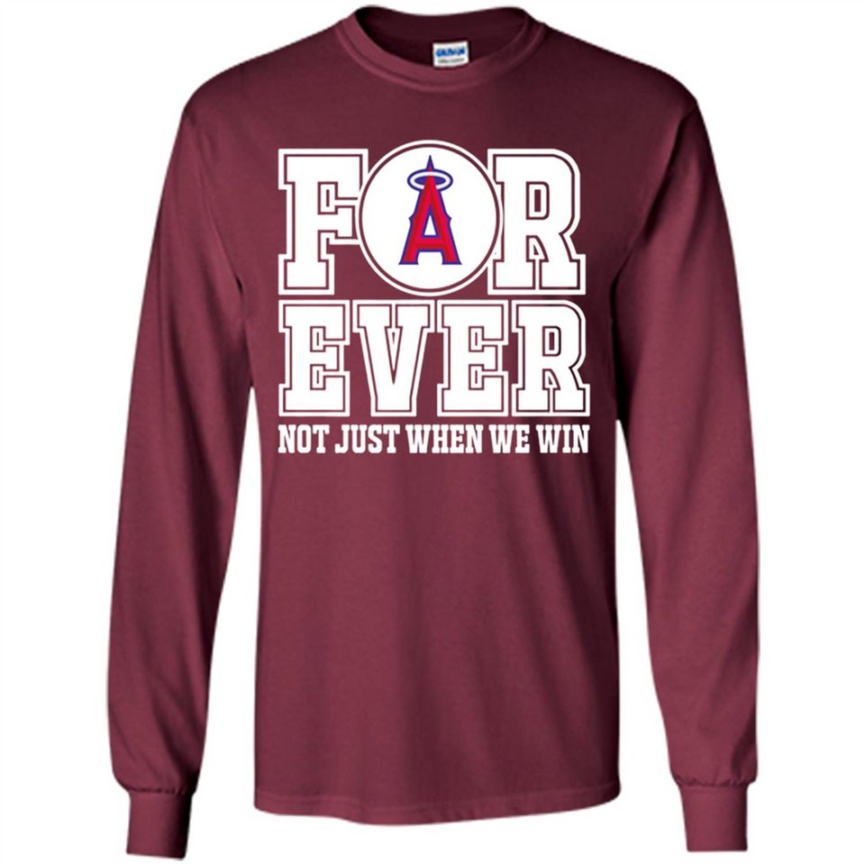 Los Angeles Angels Forever For ever not just when we win - Long Sleeve T-Shirt