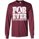 Los Angeles Angels Forever For ever not just when we win - Long Sleeve T-Shirt