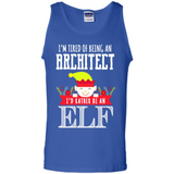 Tired Architect I'd Rather Be An Elf Christmas - Tank Top