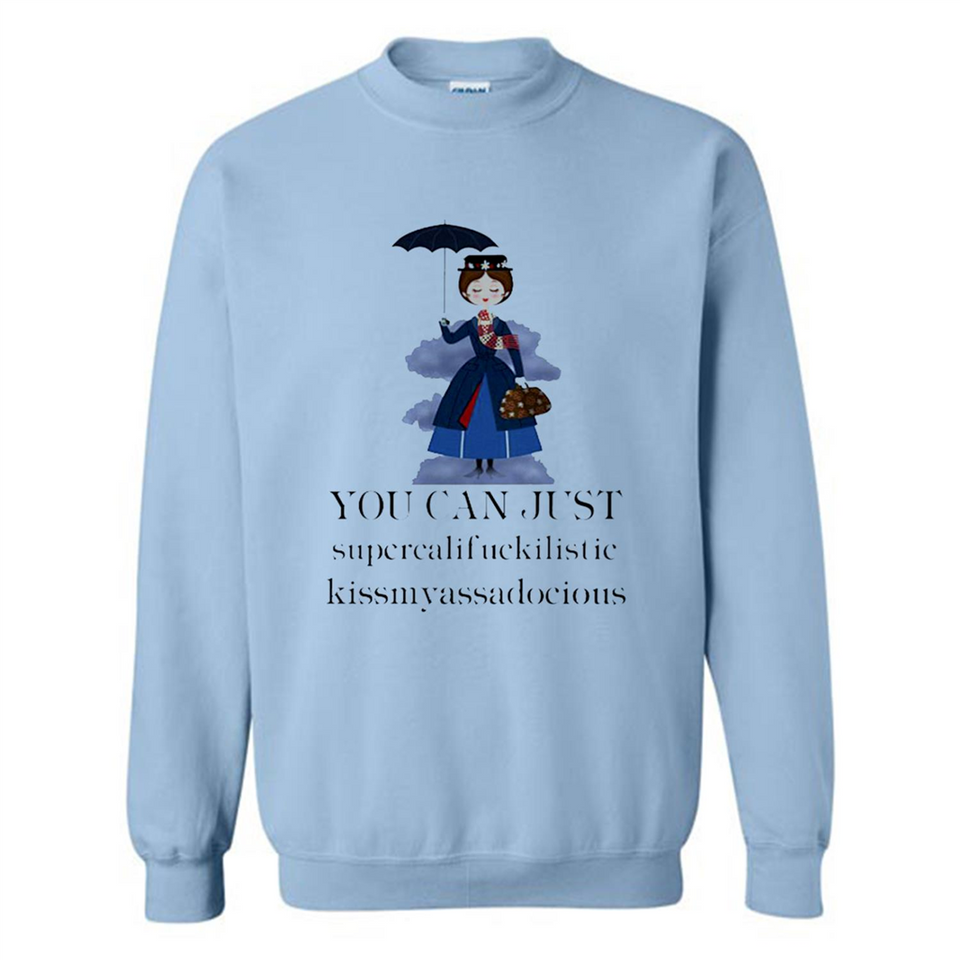 Mary Poppins Clipart You Can Just Supercalifuckilistic Kissmyassadocious MERCHCUTE - Sweatshirt