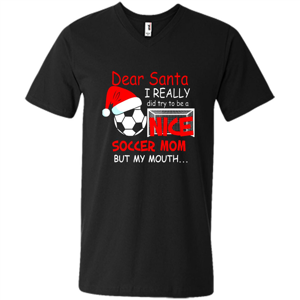 Dear Santa I Really Did Try To Be A Nice Soccer Mom Sweatshirt - Men's V-Neck
