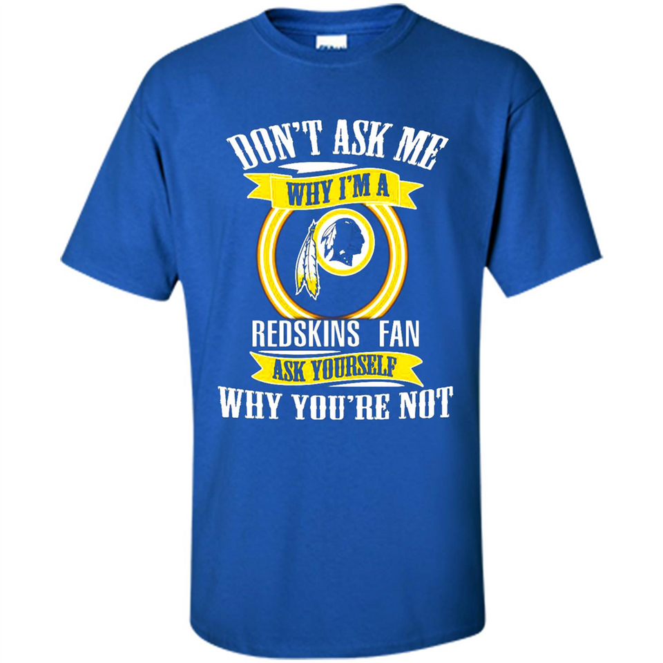 Don't Ask Me Why I'm A Washington Redskins Fan Ask Yourself