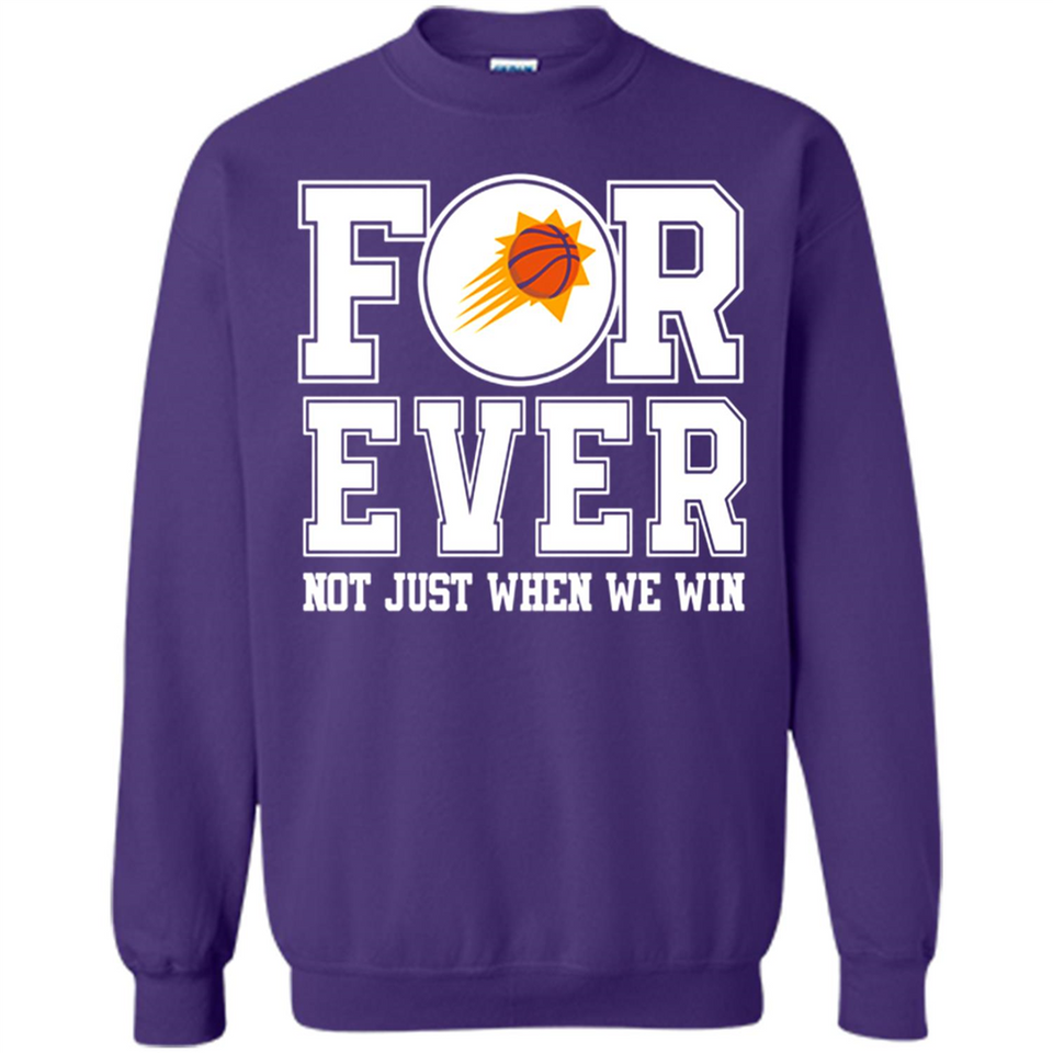 Phoenix Suns Forever For ever not just when we win - Sweatshirt