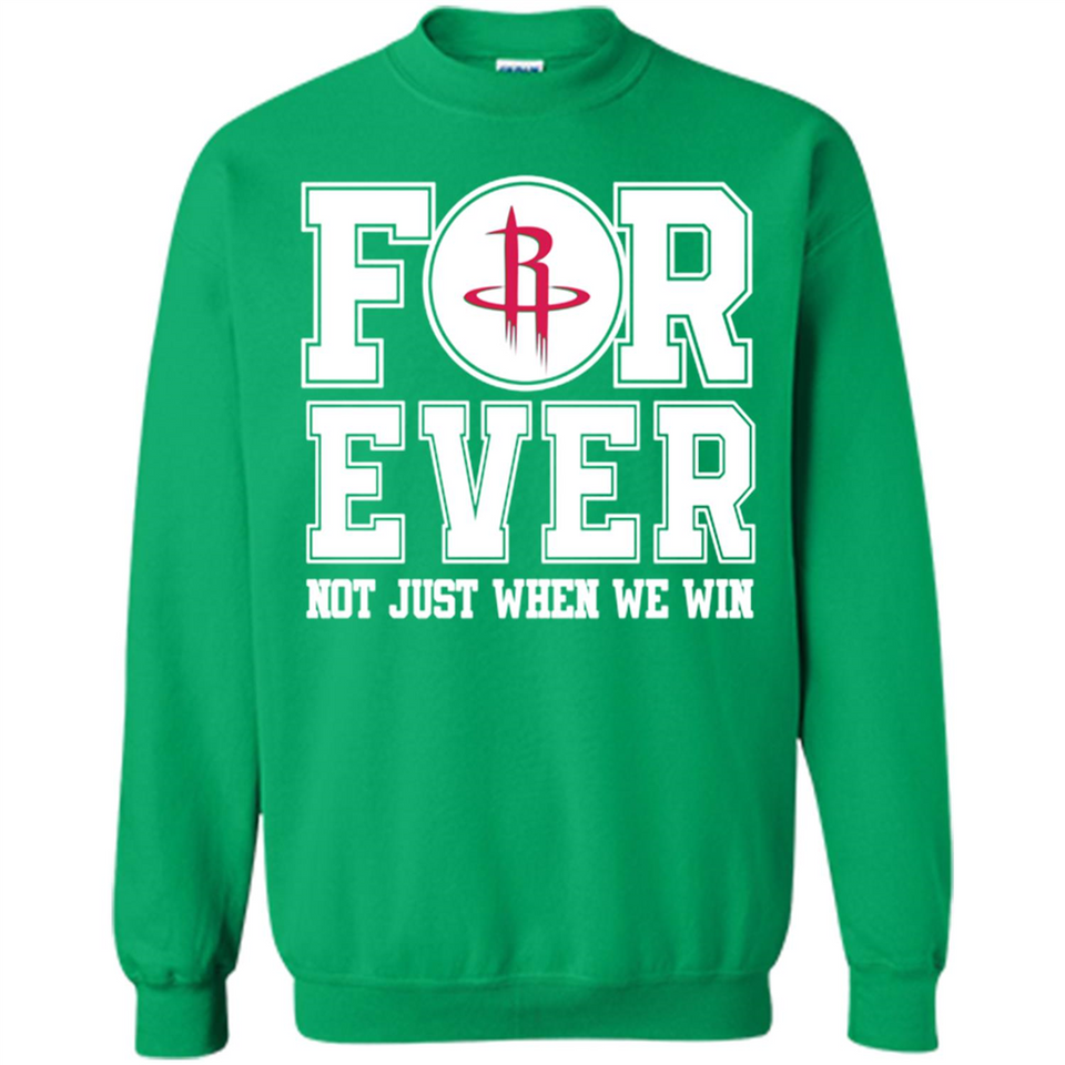 Houston Rockets Forever For ever not just when we win - Sweatshirt