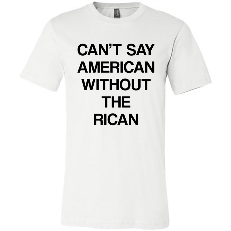 Can't Say American Without the Rican - Canvas Unisex T-Shirt
