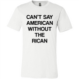 Can't Say American Without the Rican - Canvas Unisex T-Shirt