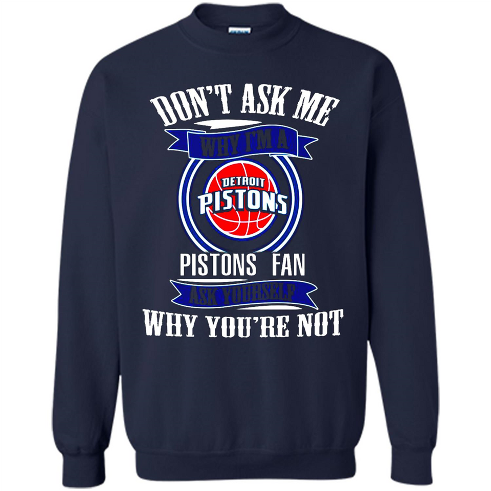 Don't Ask Me Why I'm A Detroit Pistons Fan Ask Yourself