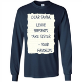 Dear Santa Leave Presents Take Sister Christmas - Long Sleeve T-Shirt