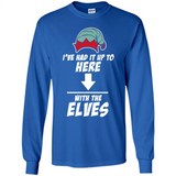 Ive Had It Up To Here With The Elves 1 - Long Sleeve T-Shirt