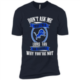 Don't Ask Me Why I'm A Detroit Lions Fan Ask Yourself