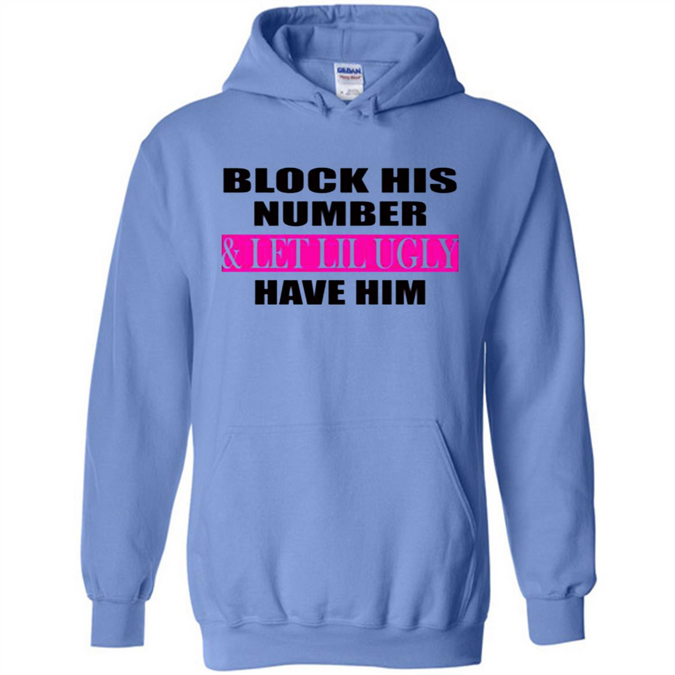Block his number & let lil ugly have him - Hoodie