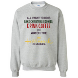 All I Want To Do Is Bake Christmas Cookies Drink Coffee And Watch The Hallmark Channel - Sweatshirt
