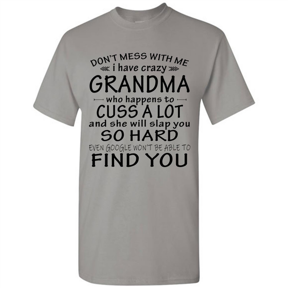 Don't Mess With Me My Grandma Is Crazy And She Will Slap You - Shirt