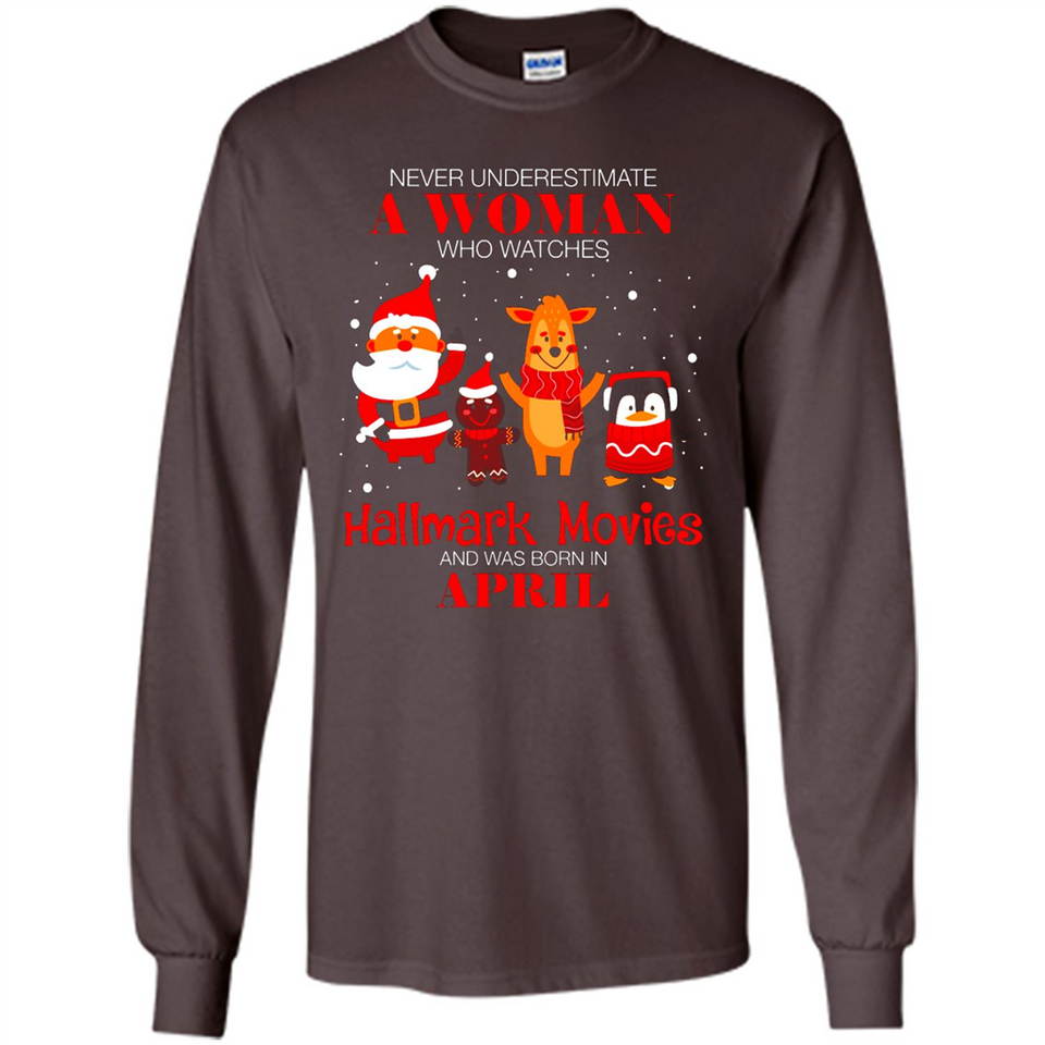 Never Underestimate An April Woman Watches Hallmark Movies Sweatshirt - Long Sleeve T-Shirt