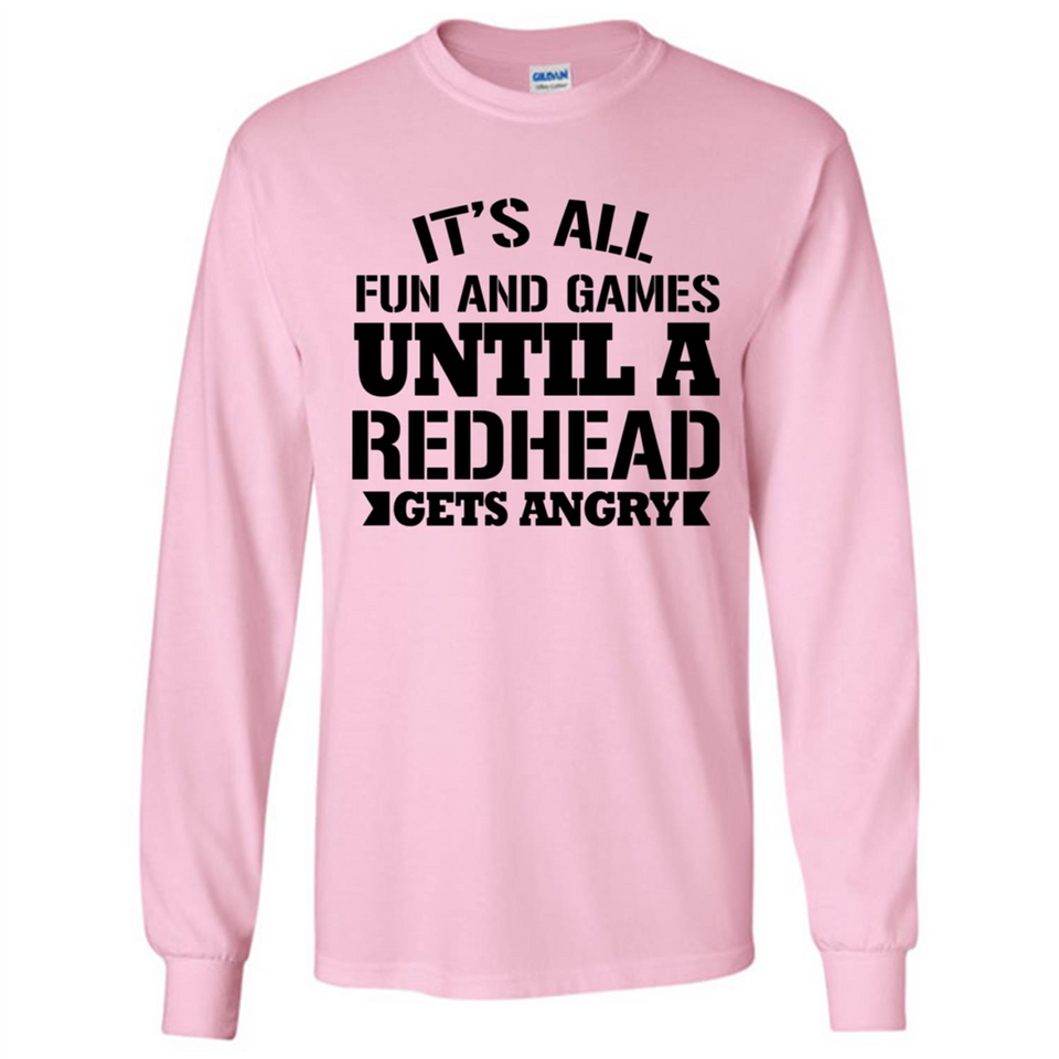 It's all fun and games until a redhead gets angry - Long Sleeve T-Shirt