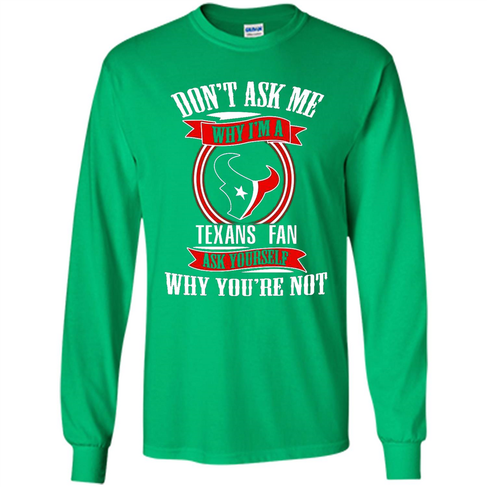 Don't Ask Me Why I'm A Houston Texans Fan Ask Yourself