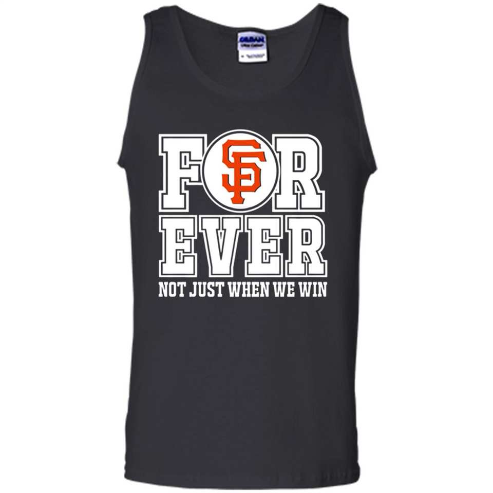 San Francisco Giants Forever For ever not just when we win - Tank Top