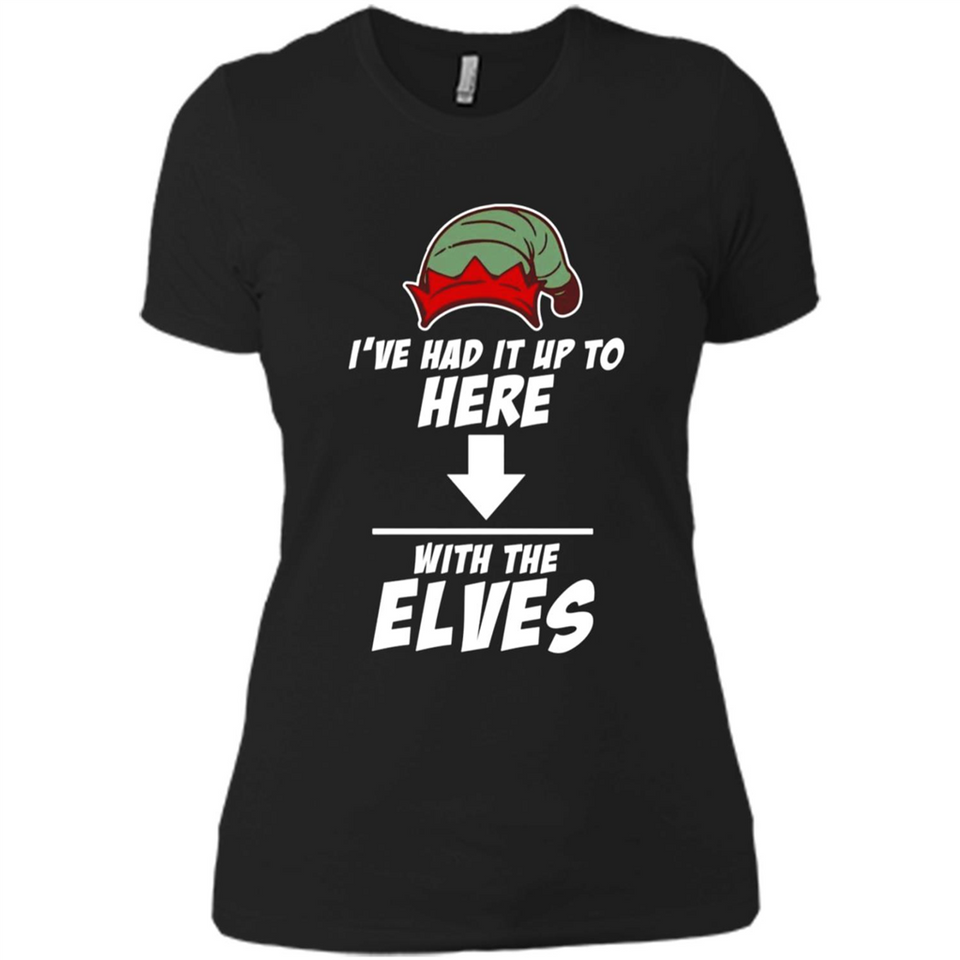 Ive Had It Up To Here With The Elves 1 - Ladies' Boyfriend T-Shirt