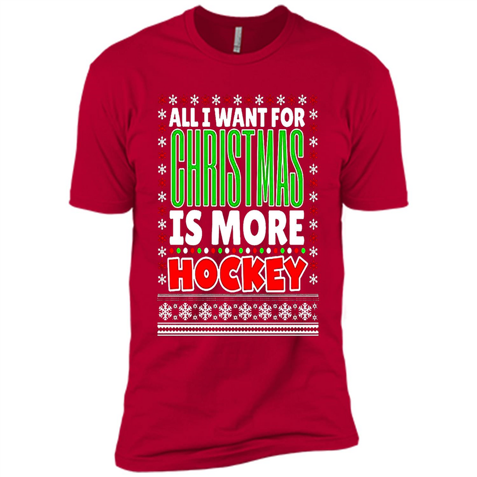 All I Want For Christmas Is More Hockey Christmas - Premium Short Sleeve T-Shirt