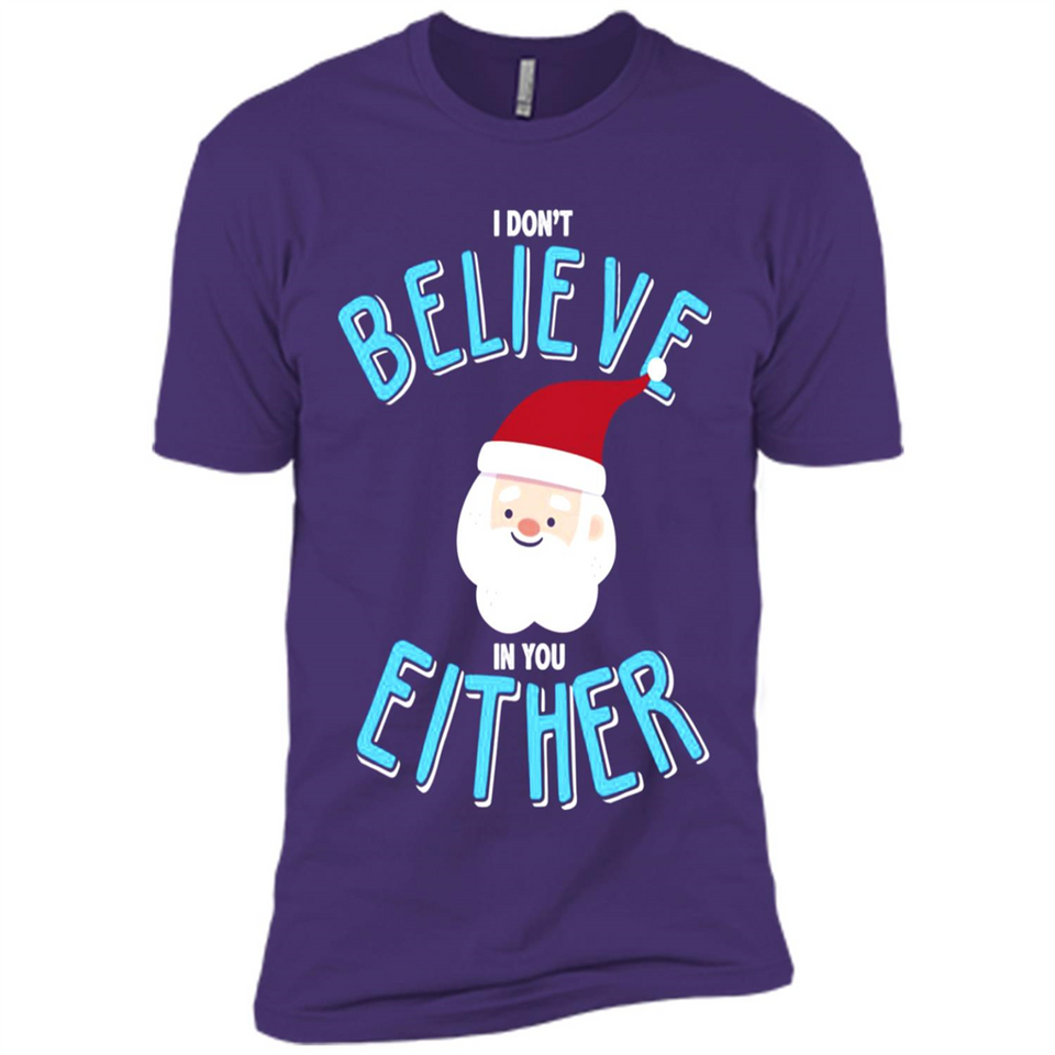 Santa Doesn't Believe In You Either Christmas Ls Shirt Gift - Premium Short Sleeve T-Shirt