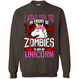 I Would Push You In Front Of Zombies To Save My Unicorn