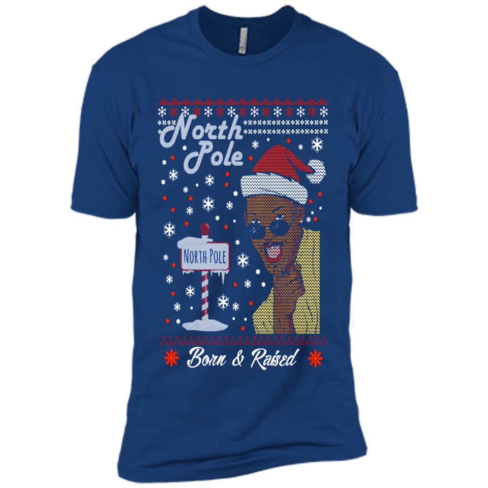 North Pole Born and Raised Shirt, Merry Xmas Ugly Christmas - Premium Short Sleeve T-Shirt