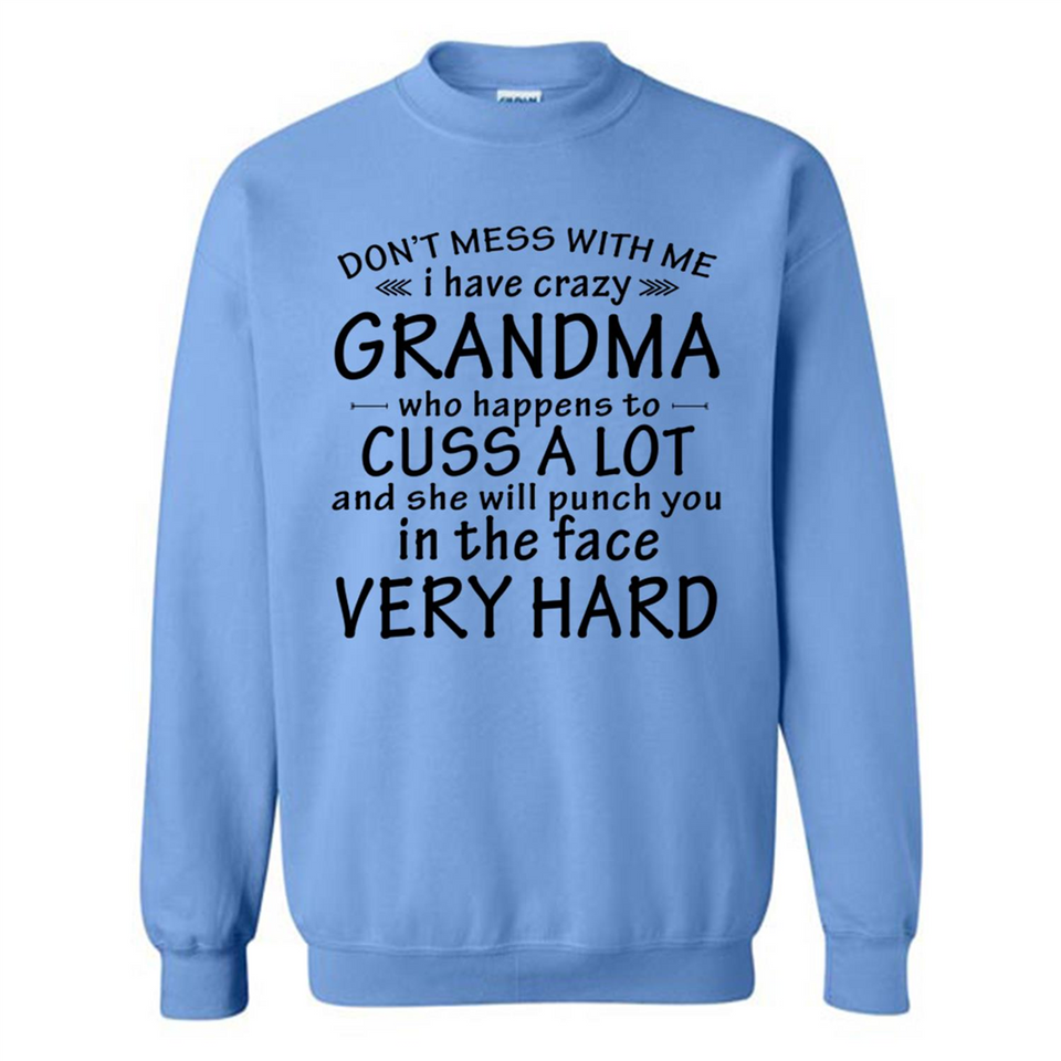 Don't Mess With Me My Grandma Is Crazy And She Will Punch You - Sweatshirt