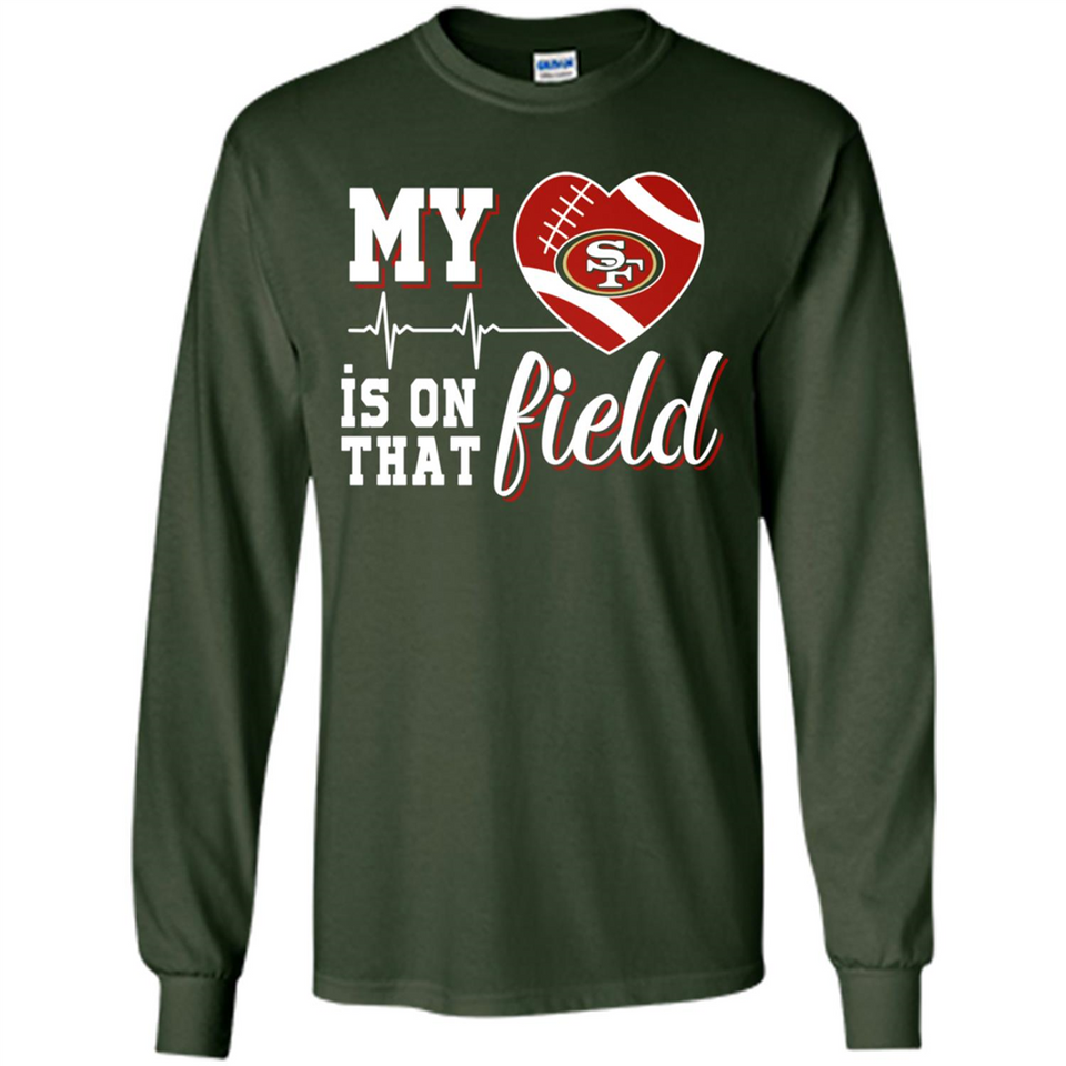 San Francisco 49ers Football My Heart is on that Field - Long Sleeve T-Shirt