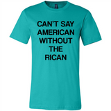 Can't Say American Without the Rican - Canvas Unisex T-Shirt