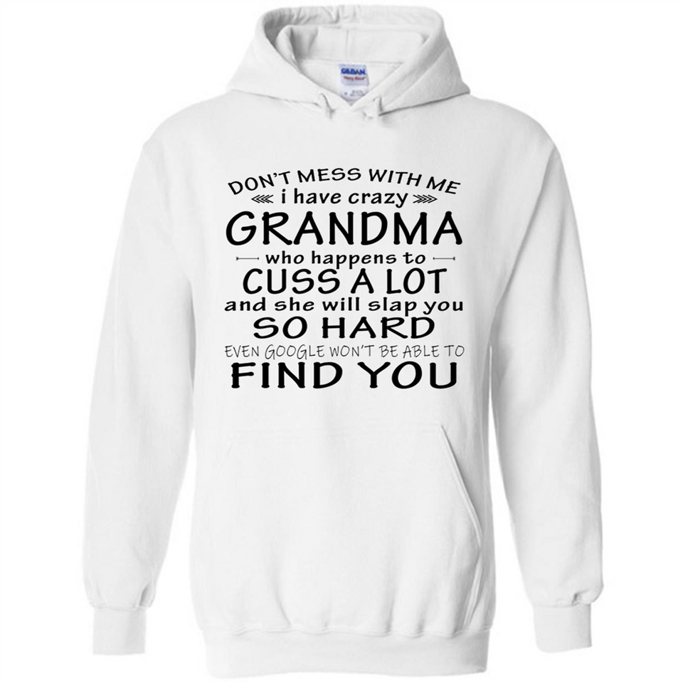 Don't Mess With Me My Grandma Is Crazy And She Will Slap You - Hoodie