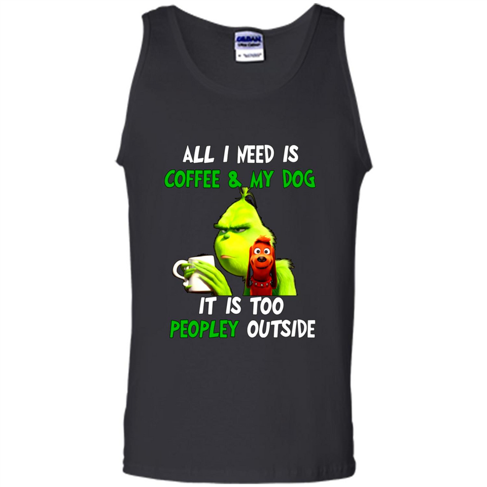 The Grinch - All I Need Is Coffee & My Dog It Is Too Peopley Outside