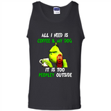The Grinch - All I Need Is Coffee & My Dog It Is Too Peopley Outside