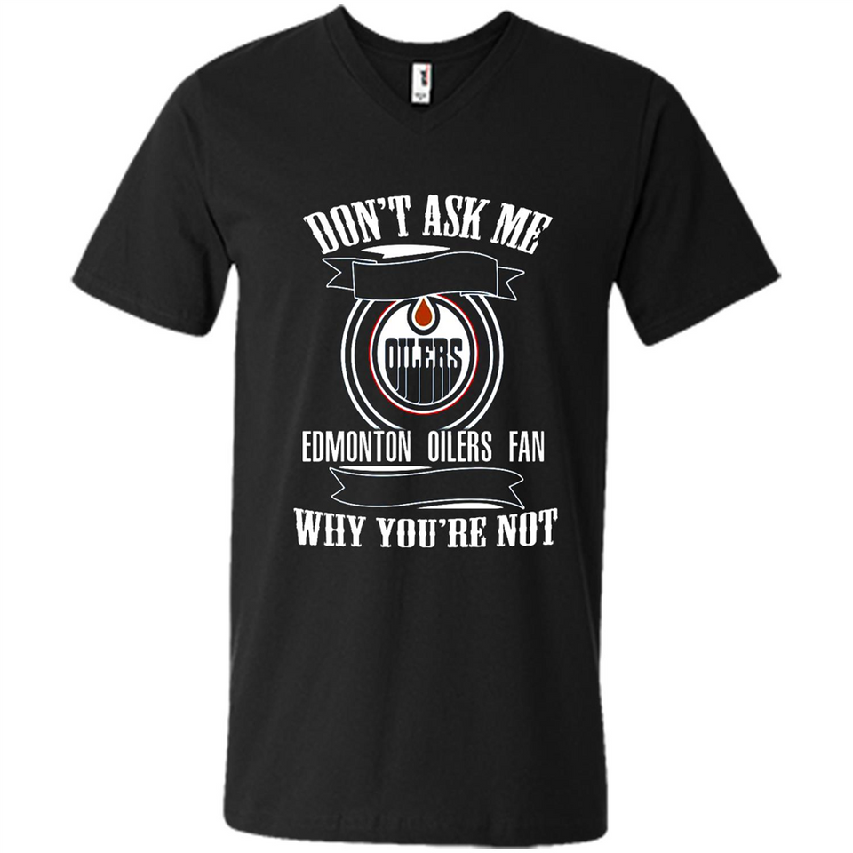 Don't Ask Me Why I'm A Edmonton Oilers Fan Ask Yourself