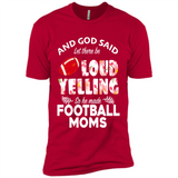 God Said let There Be Loud Yelling So He Made Football Moms - Premium Short Sleeve T-Shirt