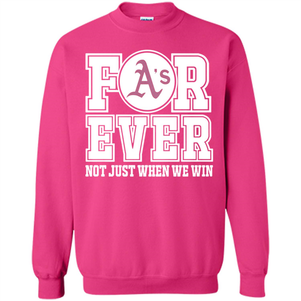 Oakland Athletics Forever For ever not just when we win - Sweatshirt