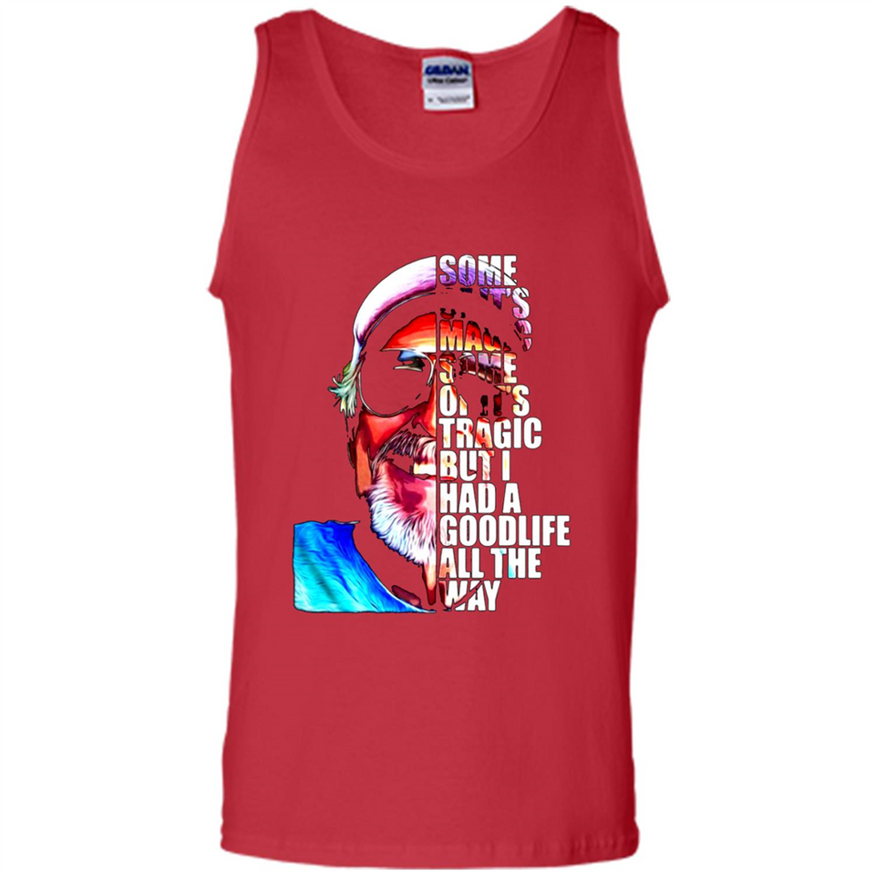 SOME OF IT'S MAGIC SOME OF IT'S TRAGIC BUT I HAS A GOODLIFE ALL THE WAY JIMMY BUFFETT