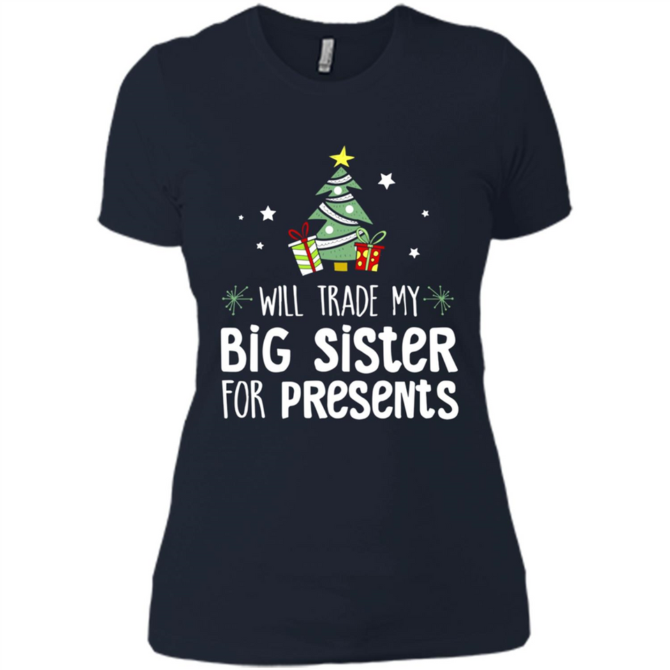 Will Trade My Big Sister For Presents Christmas - Ladies' Boyfriend T-Shirt