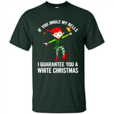 Elf If You Jingle My Bells I Guarantee You A White