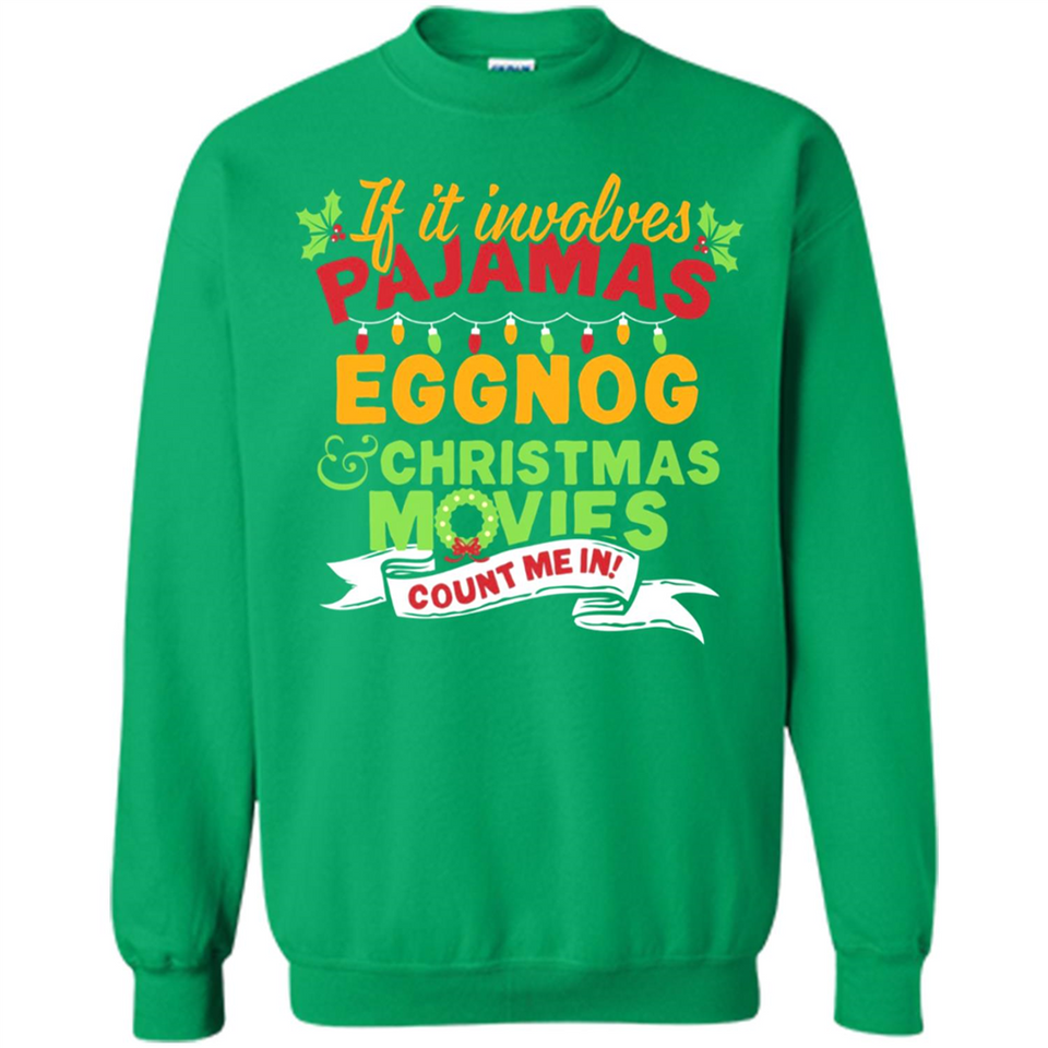 Pajamas, Eggnog and Christmas Movies Count Me In - Sweatshirt