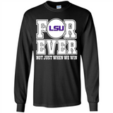 LSU Tigers Forever For ever not just when we win - Long Sleeve T-Shirt